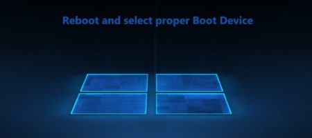 Reboot and select proper Boot Device